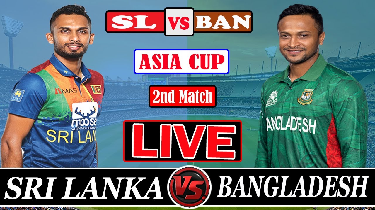 LIVE Sri Lanka VS Bangladesh ASIA CUP Match 2 - LIVE Score and Commentary LIVE SL vs BAN LIVE Cricket
