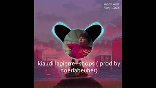 Kiaudi lapierre -shops (prod by noerlabeuher) #kiaudilapierre #royaltykushmusicent #hiphop