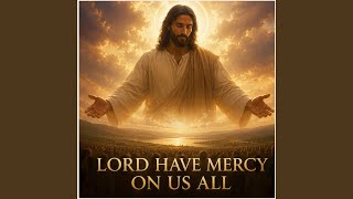 LORD HAVE MERCY ON US ALL (Remix)