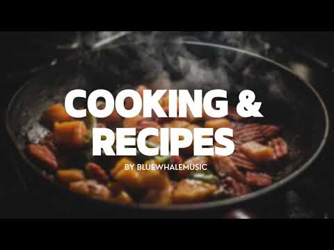 Cooking \u0026 Recipes - Positive Upbeat \u0026 Happy Background Music (No Copyright Music) by BlueWhaleMusic