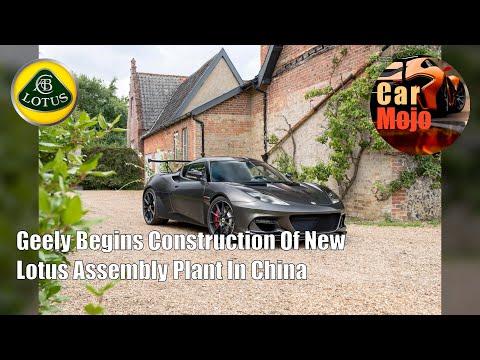 geely-begins-construction-of-new-lotus-assembly-plant-in-china-|-carmojo