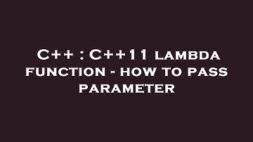 C++ : C++11 lambda function - how to pass parameter