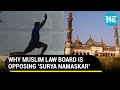 'Surya Namaskar in schools unconstitutional': Muslim Personal Law Board slams Modi Govt directive