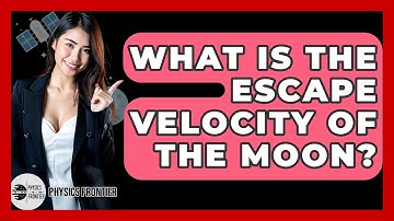 What Is The Escape Velocity Of The Moon? - Physics Frontier