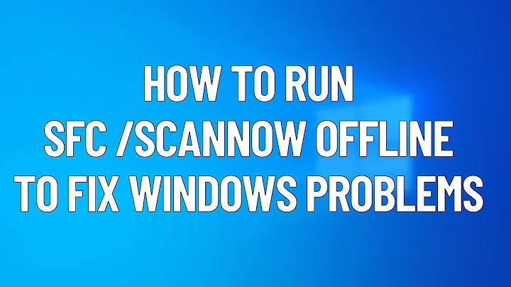 How to Run SFC /SCANNOW OFFLINE to Fix Problems on Windows 10 [2021]