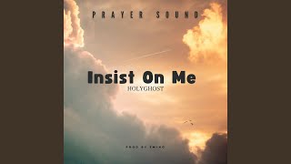 Insist on Me Holy Ghost (Prayer Sound)