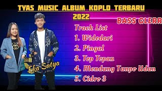 TYAS MUSIC ALBUM LAGU KOPLO TERBARU VIRAL 2022 - EKA SATYA || DANGDUT KOPLO ORGEN TUNGGAL PA 600
