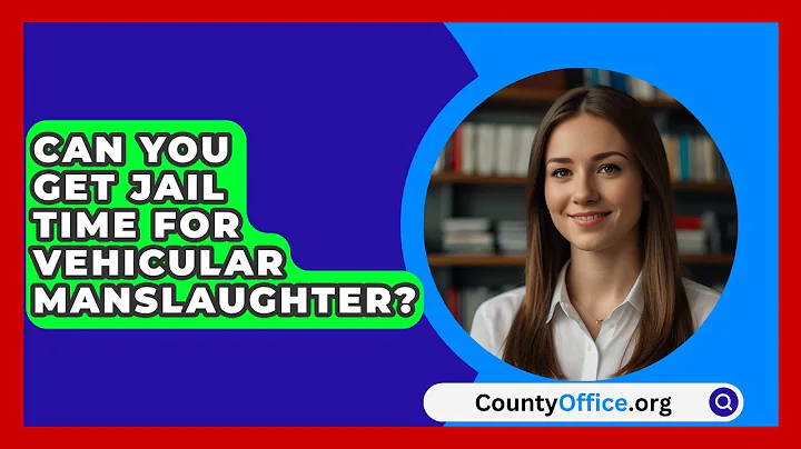 Can You Get Jail Time For Vehicular Manslaughter? - CountyOffice.org