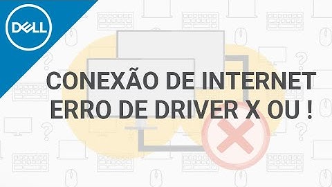 Sem Conexão de Internet - Driver com erro X ou ! (Dell Oficial)