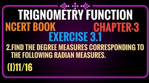 TRIGNOMETRY FUNCTION 2.Find the degree measures corresponding to the following radian measures.