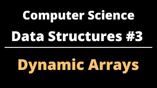Computer Science | Data Structures #3 | Dynamic Arrays