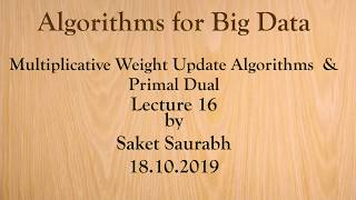 Lecture 16: Multiplicative Weight Algorithms & Primal Dual