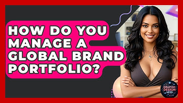 How Do You Manage A Global Brand Portfolio? - Graphic Design Nerd