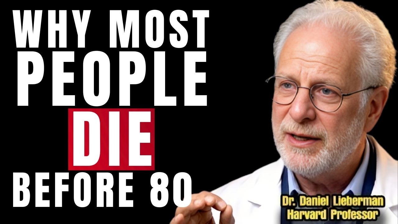 Dr. Daniel Lieberman: Why Most People Die Before 80 (After 60, These 5 Habits Turn Deadly)