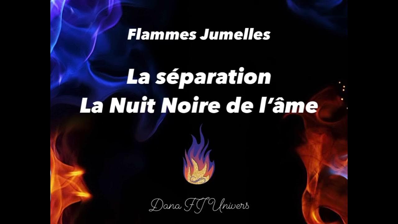 Flammes Jumelles 🔥 La Séparation La Nuit Noire de l’âme YouTube