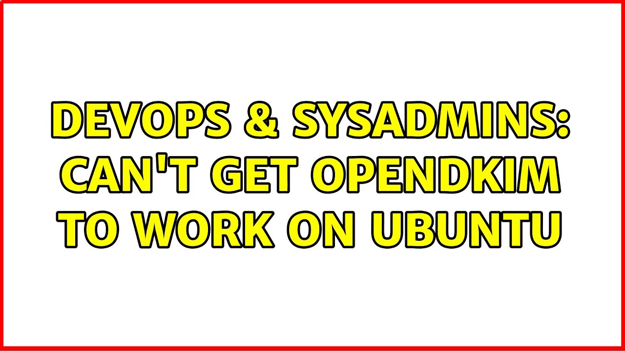 DevOps & SysAdmins: Can't get opendkim to work on Ubuntu