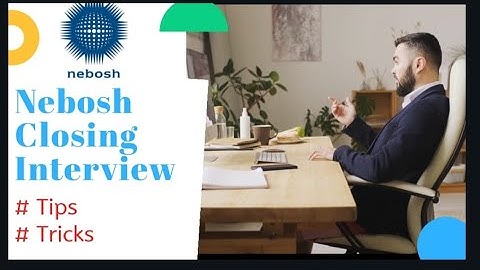 Nebosh Closing interview | How to Attempt NEBOSH OBE Closing Interview | NO need to WORRY just FOLOW