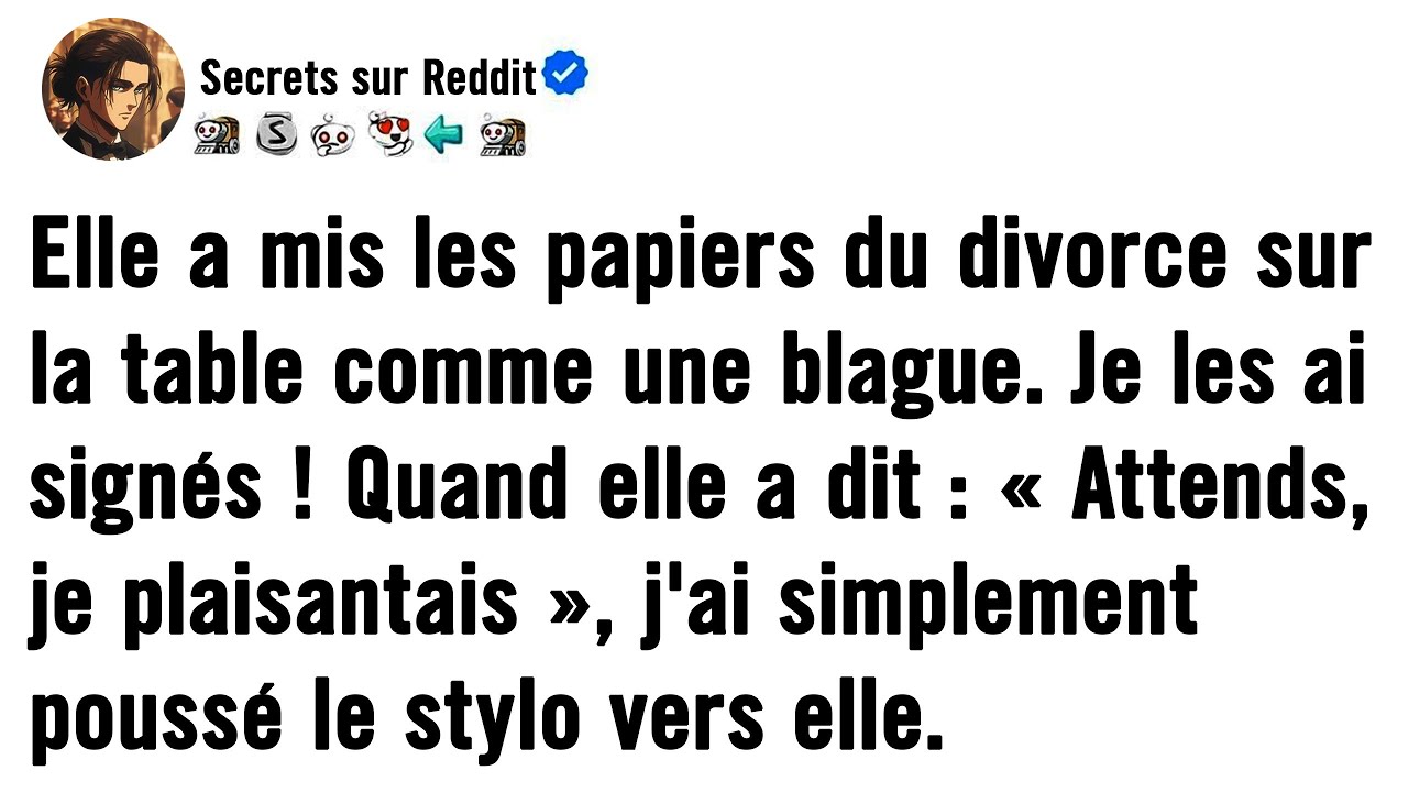 Elle a posé des papiers de divorce sur la table pour me faire une blague. Je les ai signés.