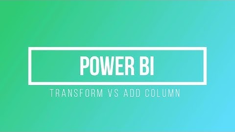 Transform vs Add Column in PowerBI Query Editor Mode