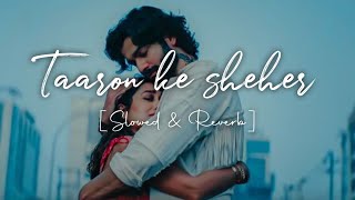 Taaron Ke Sheher Lofi | Slowed + Reverb | Relaxing Chill Vibes