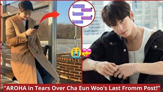Saying Goodbye: Cha Eun Woo’s Last Fromm Message Shocks AROHA… Information
