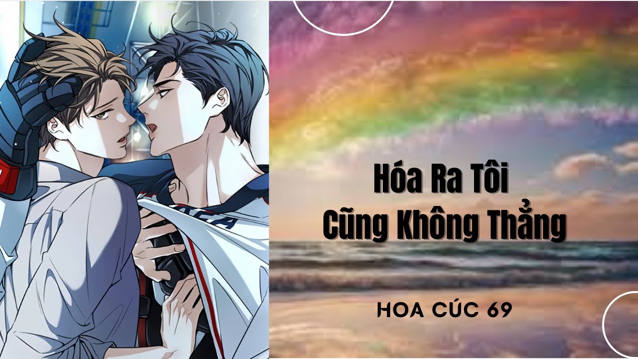 Truyện Boylove || Hóa Ra Tôi Cũng Không Thẳng || Hoa Cúc 69
