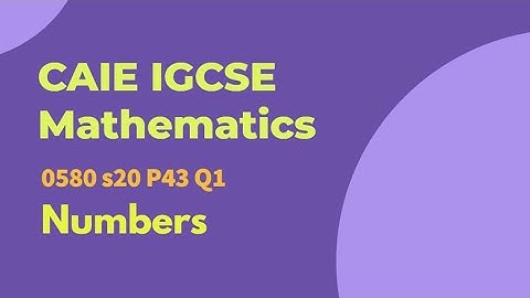 CAIE IGCSE Mathematics | 0580 S20 P43 Q1