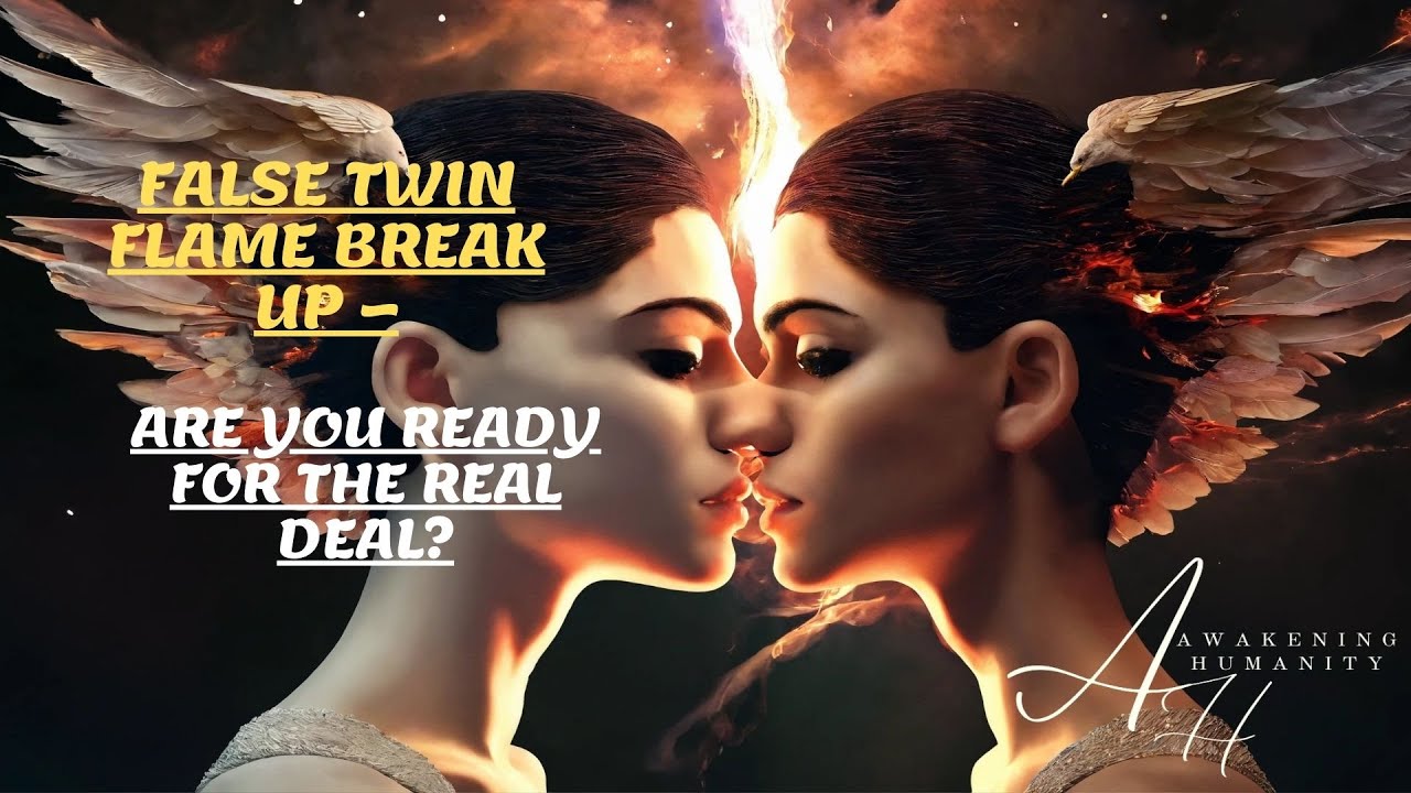 FALSE TWIN FLAME BREAK UP ARE YOU READY FOR THE REAL DEAL? YouTube