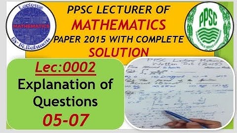Lec:0002 PPSC lecturer Mathematics Paper 2015 with Complete Solution|Question 5 to 7