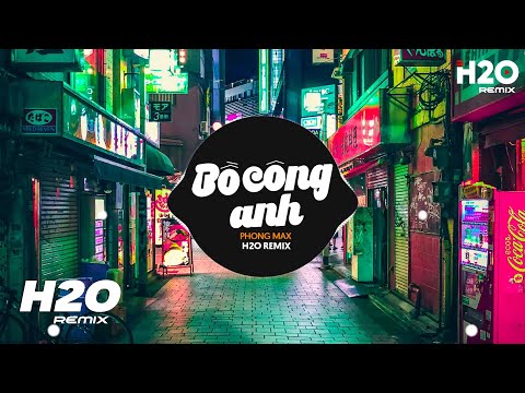 Bồ Công Anh (H2O Remix) - Phong Max | Bồ Công Anh Cánh Trắng Mong Manh Dần Tàn Phai Remix TikTok