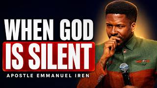 When God Is Silent — What Should You Do | Apostle Emmanuel Iren