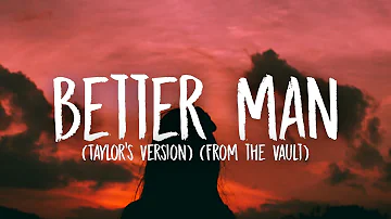 Taylor Swift - Better Man [Lyrics] (Taylor’s Version) (From the Vault)