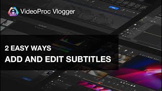 How to Add Subtitles to Any Video in Minutes with VideoProc Vlogger | Edit and MORE