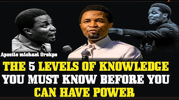 FIVE LEVELS OF KNOWLEDGE- APOSTLE MICHAEL OROKPO