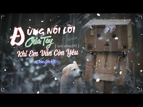 Đừng Nói Lời Chia Tay Khi Em Vẫn Còn Yêu ( Lyric Video HD ) Châu Gia Kiệt || Nhạc Thất Tình Hay Nhất