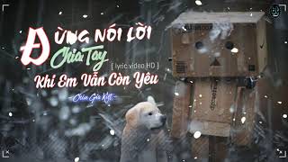 Đừng Nói Lời Chia Tay Khi Em Vẫn Còn Yêu ( Lyric Video HD ) Châu Gia Kiệt || Nhạc Thất Tình Hay Nhất