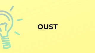 What is the meaning of the word OUST?