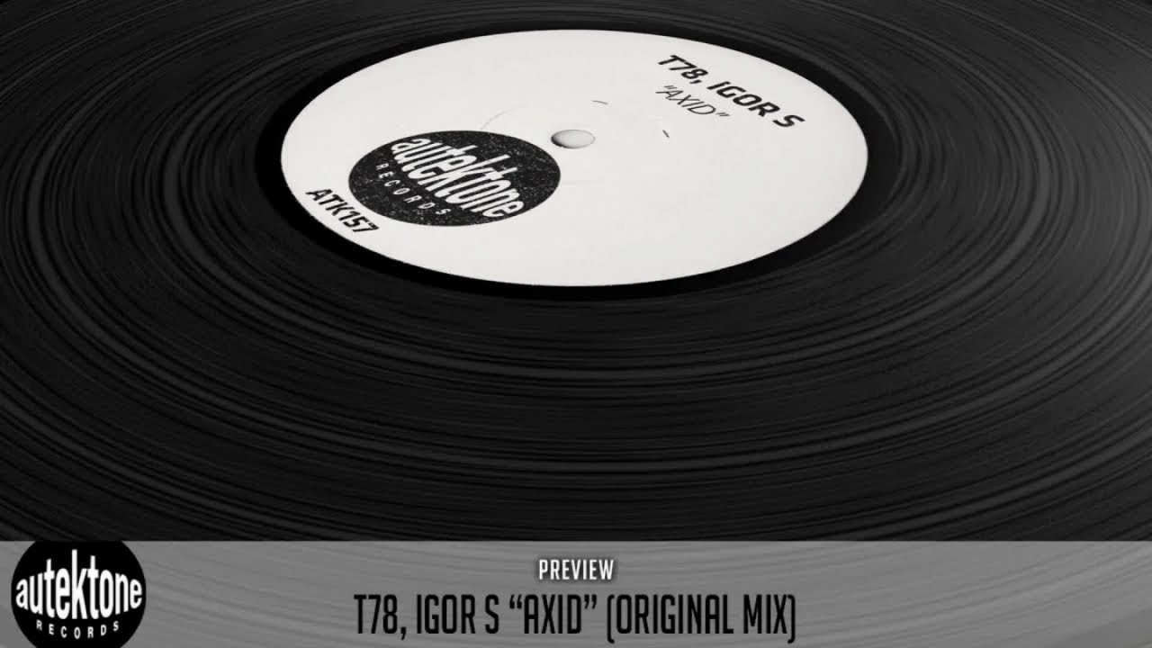 T78, Igor S - Axid (Original Mix) - Official Preview (Autektone Records