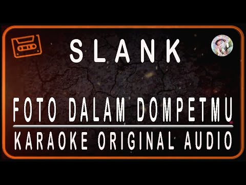 SLANK - FOTO DALAM DOMPETMU - KARAOKE ORIGINAL AUDIO