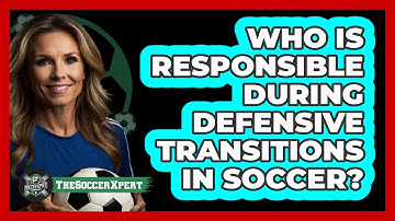Who Is Responsible During Defensive Transitions In Soccer? - The Soccer Xpert