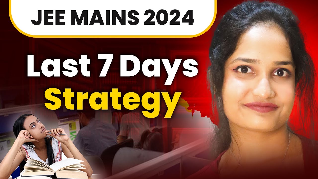 Last 7 Days Strategy for JEE Mains 2024! 🔥🔥 || Last week strategy 🔥 ...