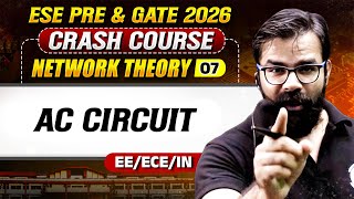 Network Theory 07 : AC Circuit | EE, ECE, IN | GATE 2026 &amp; ESE Crash Course 2026