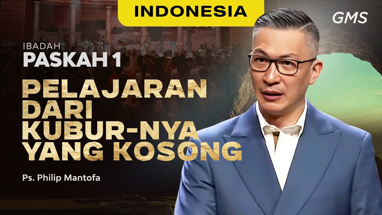 Indonesia | Ibadah Paskah: Pelajaran Dari Kubur-Nya Yang Kosong - Ps. Philip Mantofa (GMS Church)