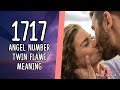 1717 Angel Number Twin Flame: Reunion, Separation and Union