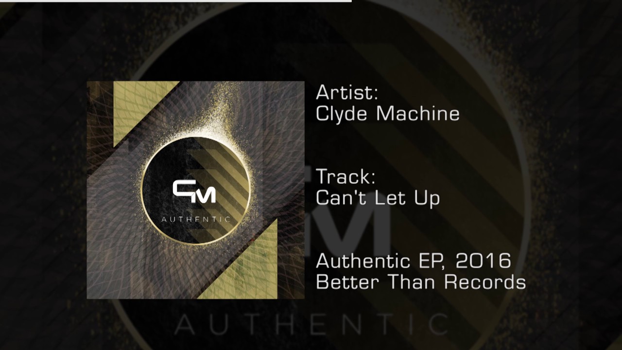 Clyde Machine - Authentic EP 03: Can't Let Up (Better Than Records)