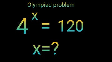 4^x=120 Germany maths Olympiad trick || Find the value of X ||