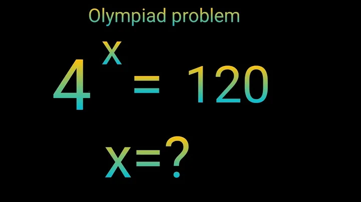 4^x=120 Germany maths Olympiad trick || Find the value of X ||