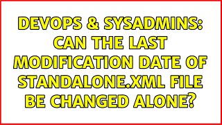 DevOps & SysAdmins: Can the last modification date of standalone.xml file be changed alone? Profile