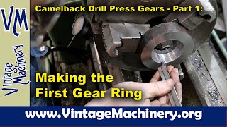 Camelback Drill Press Gears - Part 1:  Making the First Gear Ring