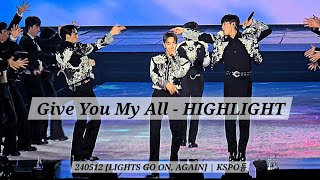 240512 Give You My All - HIGHLIGHT |  [LIGHTS GO ON, AGAIN] | KSPO돔